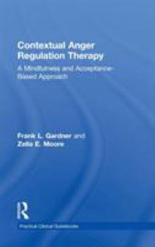 Hardcover Contextual Anger Regulation Therapy: A Mindfulness and Acceptance-Based Approach Book