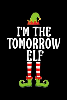 Paperback I'm the Tomorrow Elf: Blank Lined Family Matching Christmas Diary - Best Christmas gift Notebook And Journal - 6x9 Inch 120 Pages White Pape Book