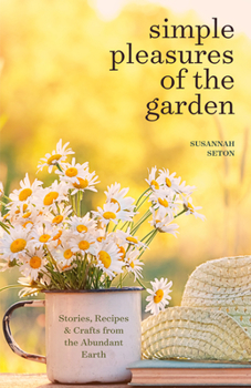 Paperback Simple Pleasures of the Garden: A Seasonal Self-Care Book for Living Well Year-Round (Simple Joys and Herbal Healing) Book