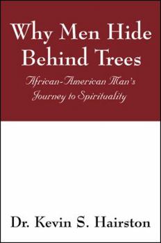 Why Men Hide Behind Trees: African-American Man's Journey to Spirituality