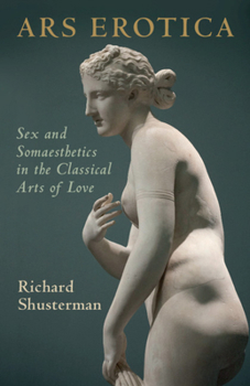 Paperback Ars Erotica: Sex and Somaesthetics in the Classical Arts of Love Book