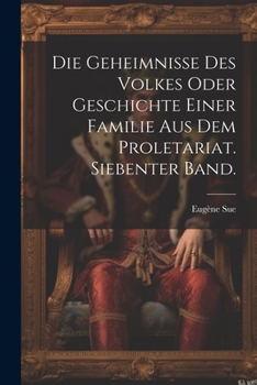 Paperback Die Geheimnisse des Volkes oder Geschichte einer Familie aus dem Proletariat. Siebenter Band. [German] Book