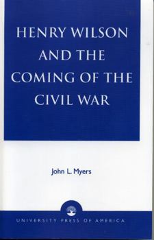 Paperback Henry Wilson and the Coming of the Civil War Book