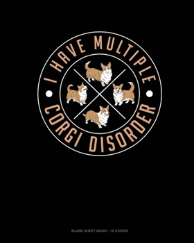 Paperback I Have Multiple Corgi Disorder: Blank Sheet Music - 10 Staves Book