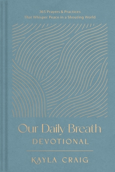 Hardcover Our Daily Breath Devotional: 365 Prayers and Practices That Whisper Peace in a Shouting World Book