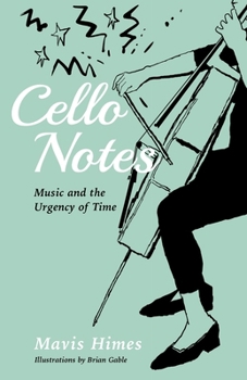 Paperback Cello Notes: Music and the Urgency of Time Book