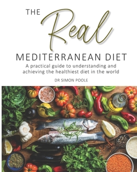 Paperback The Real Mediterranean Diet: A practical guide to understanding and achieving the healthiest diet in the world Book