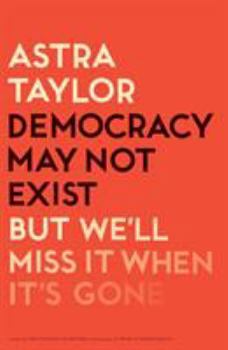 Hardcover Democracy May Not Exist, But We'll Miss It When It's Gone Book