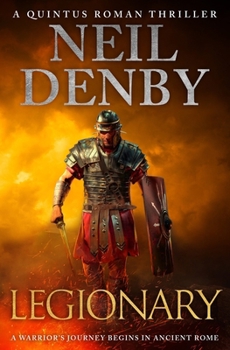 Legionary: A warrior's journey begins in Ancient Rome - Book #1 of the Quintus Roman Thrillers