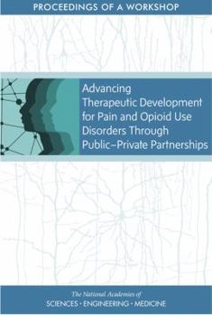 Paperback Advancing Therapeutic Development for Pain and Opioid Use Disorders Through Public-Private Partnerships: Proceedings of a Workshop Book