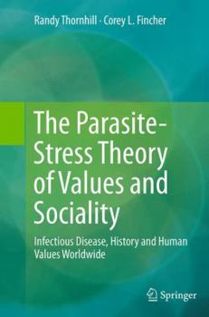 Paperback The Parasite-Stress Theory of Values and Sociality: Infectious Disease, History and Human Values Worldwide Book