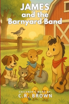 James and the Barnyard Band (A Rhyming Picture Book - For Babies, Toddlers, Preschoolers, Kindergarteners, and 1st-3rd Graders Ages 2-8) (James’s Music Adventures)