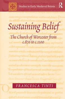 Hardcover Sustaining Belief: The Church of Worcester from c.870 to c.1100 Book