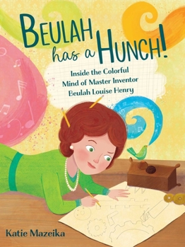 Hardcover Beulah Has a Hunch!: Inside the Colorful Mind of Master Inventor Beulah Louise Henry Book