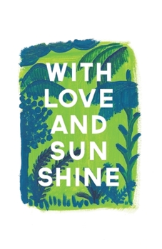 With Love And Sun Shine: Sunny Jungle Fun Tropical Palm Beach Paperback Journal / Diary / Notebook with 100 Lined, Cream-colored Pages for Writing ... Prime Floridian (Prime Floridian Notebooks)