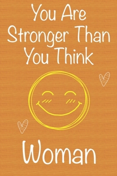 You Are Stronger Than You Think Woman : Gift Book for Woman, Christmas Gift Book, Birthday Gift for Woman,Women's Day Gift,Valentine's Day Gift, Never Give up Inspirational Journals to Write in and Me