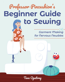 Paperback Professor Pincushion's Beginner Guide to Sewing: Garment Making for Nervous Newbies Book