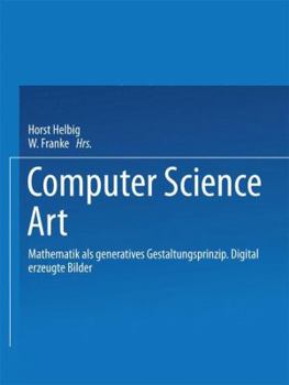 Paperback Computer Science Art: Mathematik ALS Generatives Gestaltungsprinzip. Digital Erzeugte Bilder [German] Book