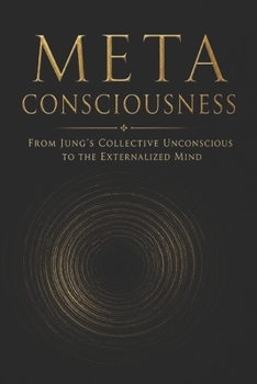 Paperback Meta Consciousness: From Jung's Collective Unconscious To The Externalized Mind Book