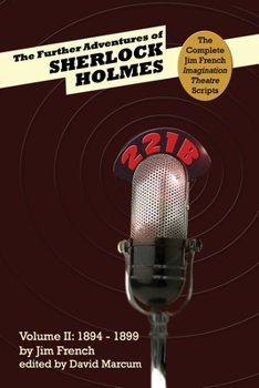The Further Adventures of Sherlock Holmes (Part II: 1894-1899) (Complete Jim French Imagination Theatre Scripts) - Book  of the Further Adventures of Sherlock Holmes by Titan Books