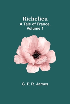 Paperback Richelieu: A Tale of France, Volume 1 Book