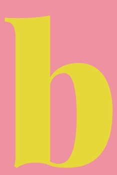 B Dot Grid Notebook: Minimalist Dotted Notebook | Personalized Monogram Letter B Cover Design in Coral Pink and Yellow