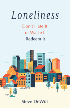 Paperback Loneliness: Don't Hate It or Waste It. Redeem It. Book