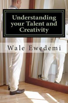Paperback Understanding your Talent and Creativity: A guide for Creative minds to Comprehend their Creativity Book