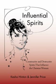 Hardcover Influential Spirits: Constructive and Destructive Spirits That Influence the Christian Woman Book