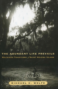 Hardcover The Abundant Life Prevails: Religious Traditions on Saint Helena Island Book