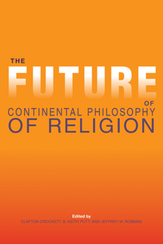 Hardcover The Future of Continental Philosophy of Religion Book