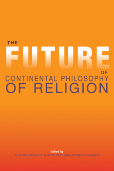 Hardcover The Future of Continental Philosophy of Religion Book