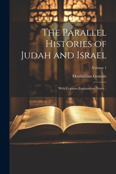 Paperback The Parallel Histories of Judah and Israel: With Copious Explanatory Notes ..; Volume 1 Book