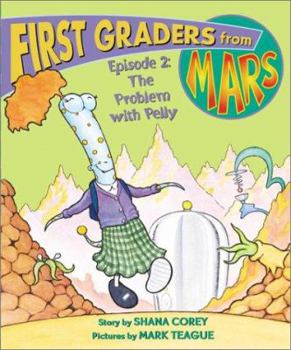 First Graders From Mars: Episode #02: The Problem With Pelly (First Graders From Mars) - Book #2 of the First Graders From Mars
