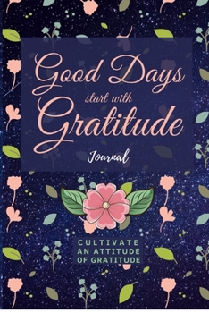 Good Days Start With Gratitude: Have a dose of gratitude. Gratitude actually makes you feel better and can bring success