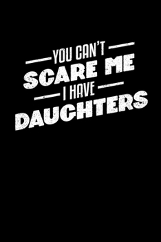 Paperback You Can't Scare Me I Have Daughters: College Ruled Lined Writing Notebook Journal, 6x9, 120 Pages Book