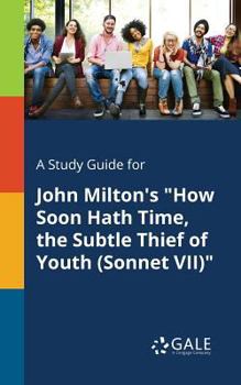 Paperback A Study Guide for John Milton's "How Soon Hath Time, the Subtle Thief of Youth (Sonnet VII)" Book