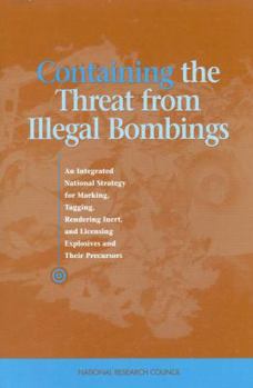 Paperback Containing the Threat from Illegal Bombings: An Integrated National Strategy for Marking, Tagging, Rendering Inert, and Licensing Explosives and Their Book