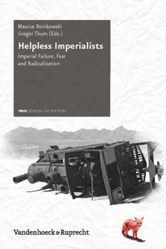 Hardcover Helpless Imperialists: Imperial Failure, Fear and Radicalization Book