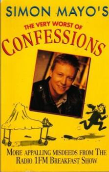 Paperback The Very Worst Of...confessions: More Appealing Misdeeds from the Radio 1FM Breakfast Show Book