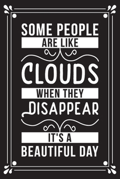 Some people are like clouds when they disappear it's a beautiful day: Funny Sarcastic Office Gag Gifts For Coworkers Birthday, Christmas Holiday Gift, blank lined beautiful wide rule paper 6" X 9" 119