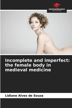 Paperback Incomplete and imperfect: the female body in medieval medicine Book