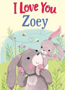 Hardcover I Love You Zoey: A Personalized Book About Love for a Child (Gifts for Babies and Toddlers, Gifts for Birthdays) Book