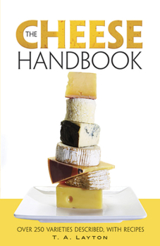 Paperback The Cheese Handbook: Over 250 Varieties Described, with Recipes Book