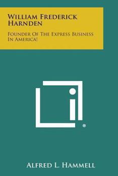 Paperback William Frederick Harnden: Founder of the Express Business in America! Book