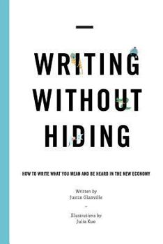 Paperback Writing Without Hiding: How to Write What You Mean and Be Heard in the New Economy Book