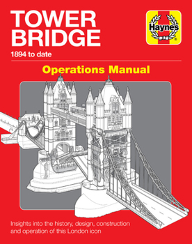 Hardcover Tower Bridge Operations Manual: 1894 to Date - Insights Into the History, Design, Construction and Operation of This London Icon Book