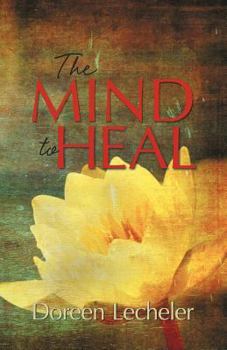 Paperback The Mind to Heal: Creating Health and Wellness in the Midst of Disease Book