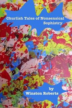 Paperback Churlish Tales of Nonsensical Sophistry Book