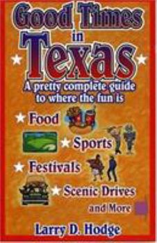 Paperback Good Times in Texas: A Pretty Complete Guide to Where the Fun Is Book